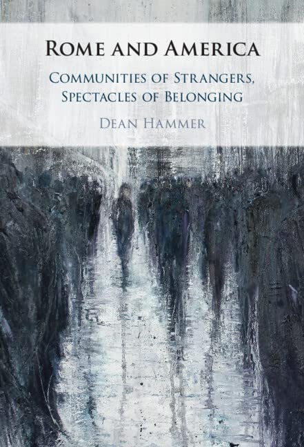 Rome And America Communities Of Strangers Spectacles Of Belonging Dean Hammer