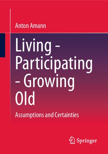 Living Participating Growing Old Assumptions And Certainties Anton Amann