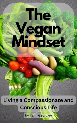 The Vegan Mindset Living A Compassionate And Conscious Life Rami Georgiev
