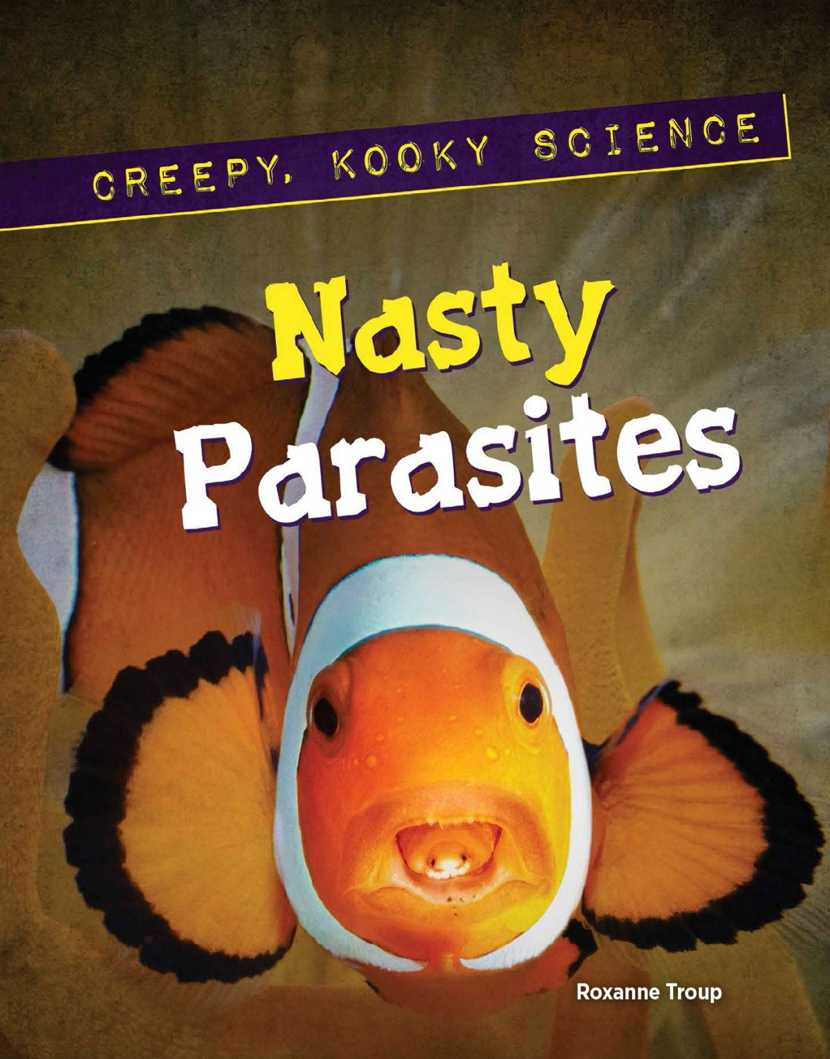 Nasty Parasites Creepy Kooky Science Roxanne Troup