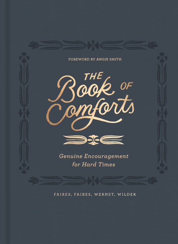 The Book Of Comforts Genuine Encouragement For Hard Times Kaitlin Wernet Rebecca Faires Kaitlin Wernet Cymone Wilder