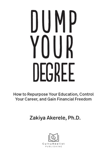 Dump Your Degree How To Repurpose Your Education Control Your Career And Gain Financial Freedom Zakiya Akerele