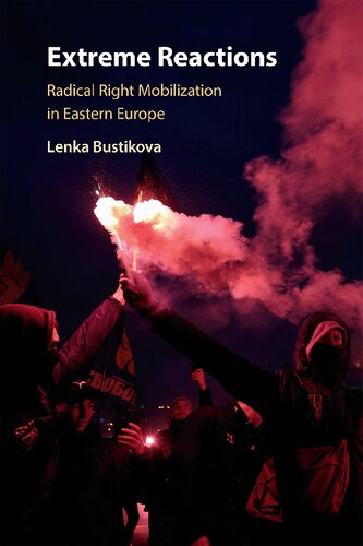 Extreme Reactions Radical Right Mobilization In Eastern Europe Lenka Bustikova