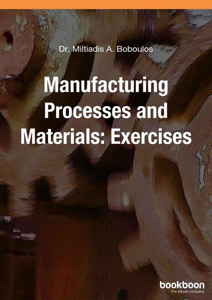 Manufacturing Processes And Materials Exercises Miltiadis A Boboulos