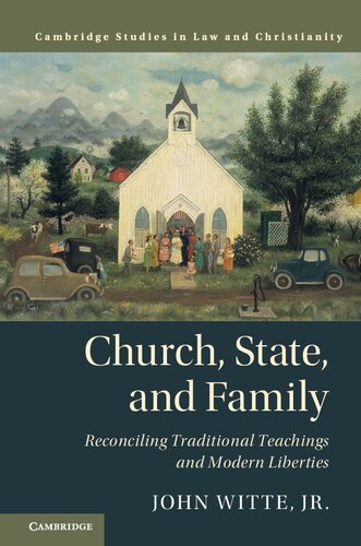 Church State And Family Reconciling Traditional Teachings And Modern Liberties 1st Edition John Witte