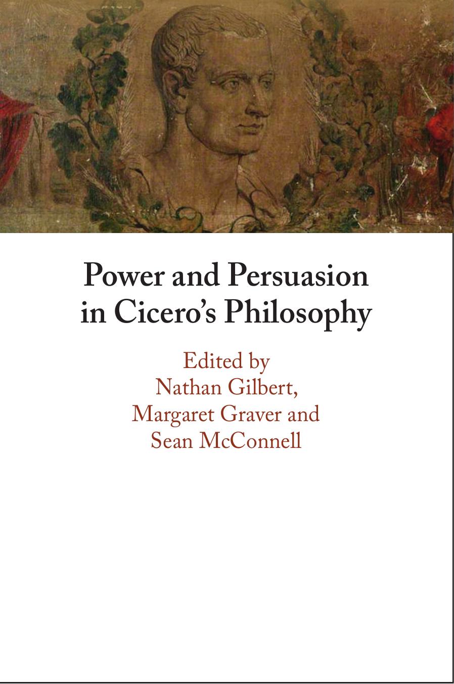 Power And Persuasion In Ciceros Philosophy Nathan Gilbert Margaret Graver