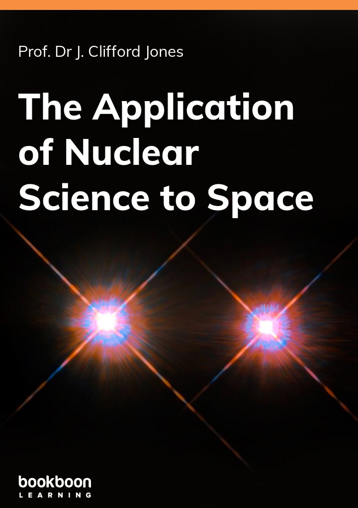 The Application Of Nuclear Science To Space Prof Dr J Clifford Jones