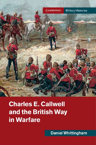 Charles E Callwell And The British Way In Warfare Daniel Whittingham