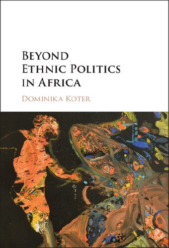 Beyond Ethnic Politics In Africa Dominika Koter