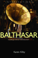 Balthasar A Very Critical Introduction Karen Kilby