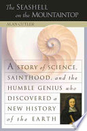 The Seashell On The Mountaintop A Story Of Science Sainthood And The Humble Genius Who Discovered A New History Of The Earth Alan Cutler
