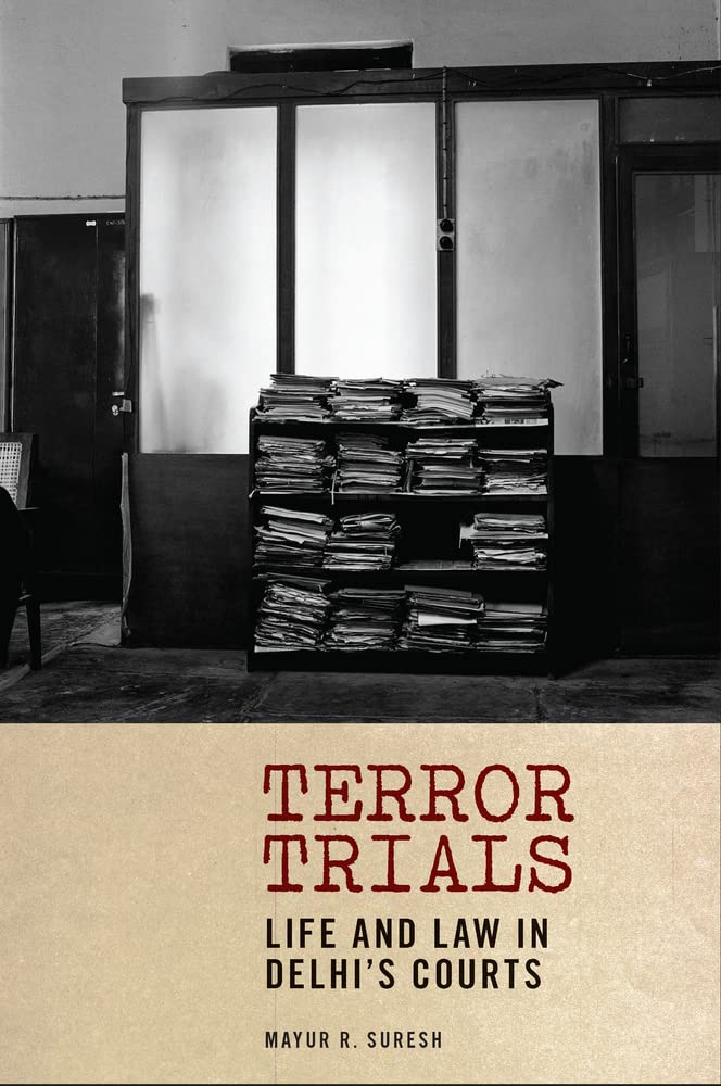Terror Trials Life And Law In Delhis Courts Mayur R Suresh