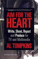 Aim For The Heart Write Shoot Report And Produce For Tv And Multimedia Al Tompkins