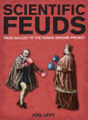 Scientific Feuds From Galileo To The Human Genome Project Joel Levy