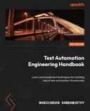 Test Automation Engineering Handbook Learn And Implement Techniques For Building Robust Test Automation Frameworks 1st Manikandan Sambamurthy