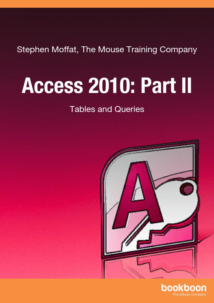 Access 2010 Part Ii Tables And Queries Stephen Moffat The Mouse Training Company