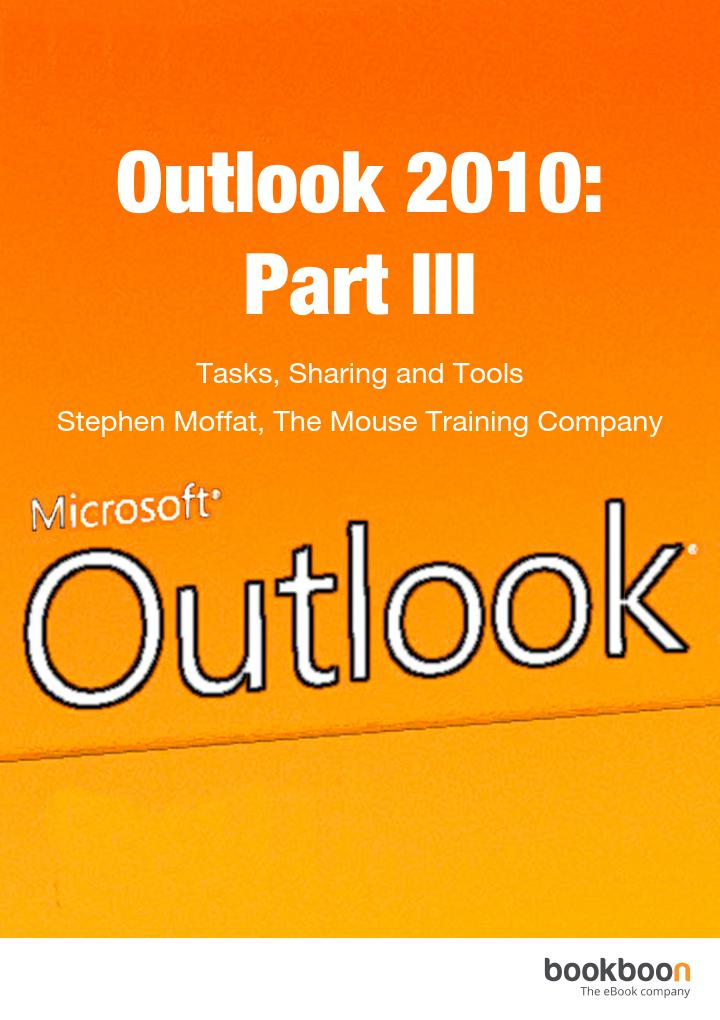 Outlook 2010 Part Iii Tasks Sharing And Tools Stephen Moffat The Mouse Training Company