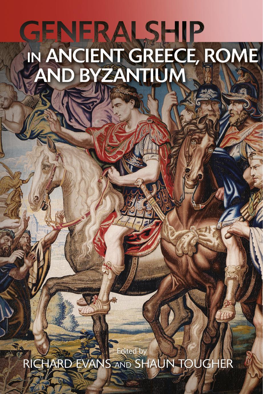 Generalship In Ancient Greece Rome And Byzantium Shaun Tougher