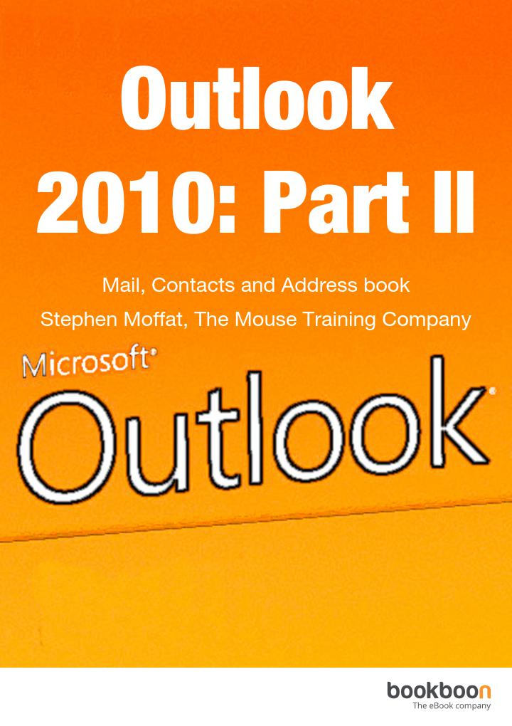 Outlook 2010 Part Ii Mail Contacts And Address Book Stephen Moffat The Mouse Training Company