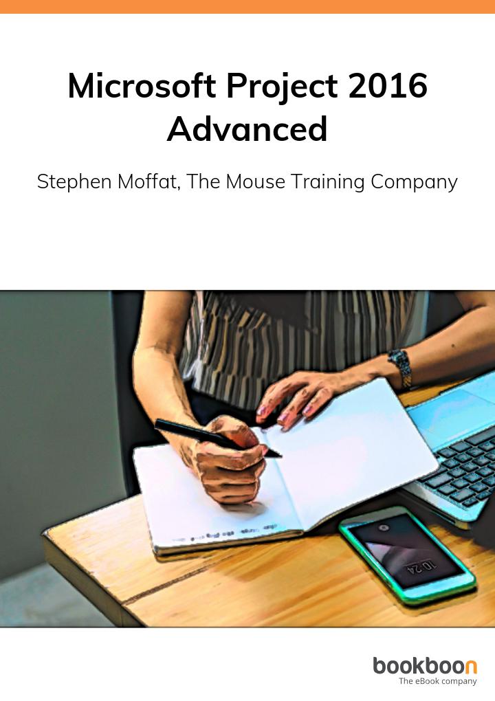 Microsoft Project 2016 Advanced Stephen Moffat The Mouse Training Company
