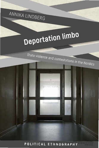 Deportation Limbo State Violence And Contestations In The Nordics 1st Annika Lindberg