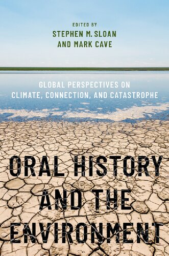 Oral History And The Environment Global Perspectives On Climate Connection And Catastrophe Stephen M Sloan
