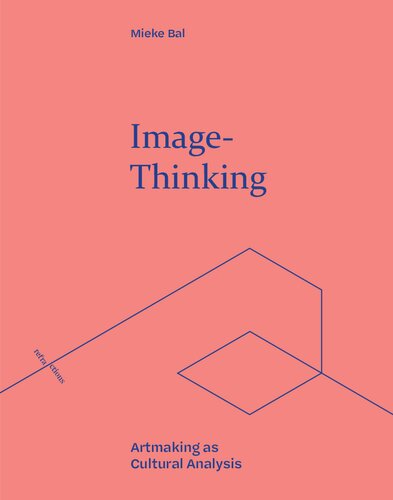 Imagethinking Artmaking As Cultural Analysis Refractions Mieke Bal