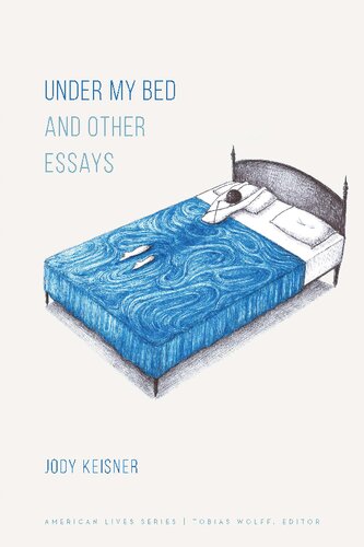 Under My Bed And Other Essays 1st Jody Keisner