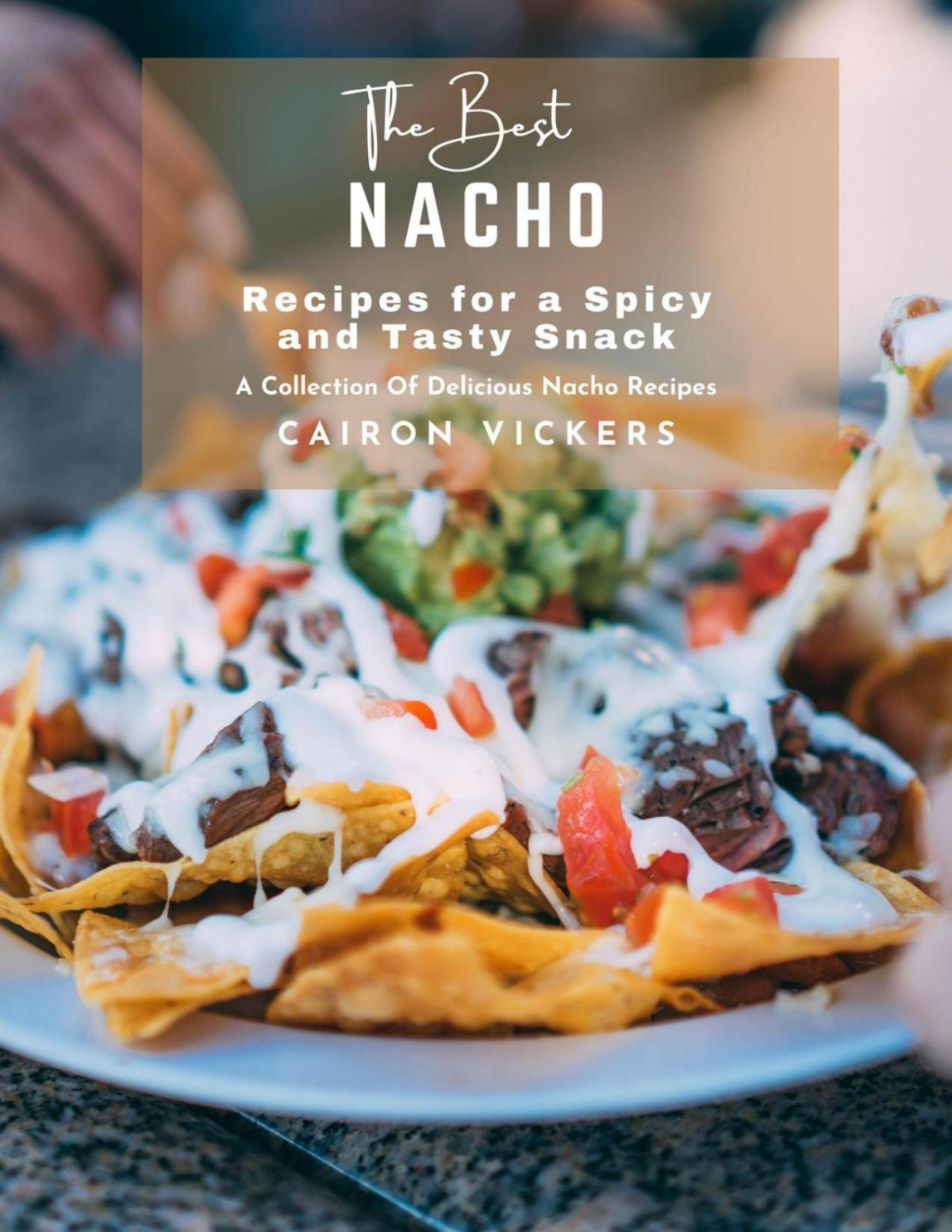 The Best Nacho Recipes For A Spicy And Tasty Snack A Collection Of Delicious Nacho Recipes Cairon Vickers