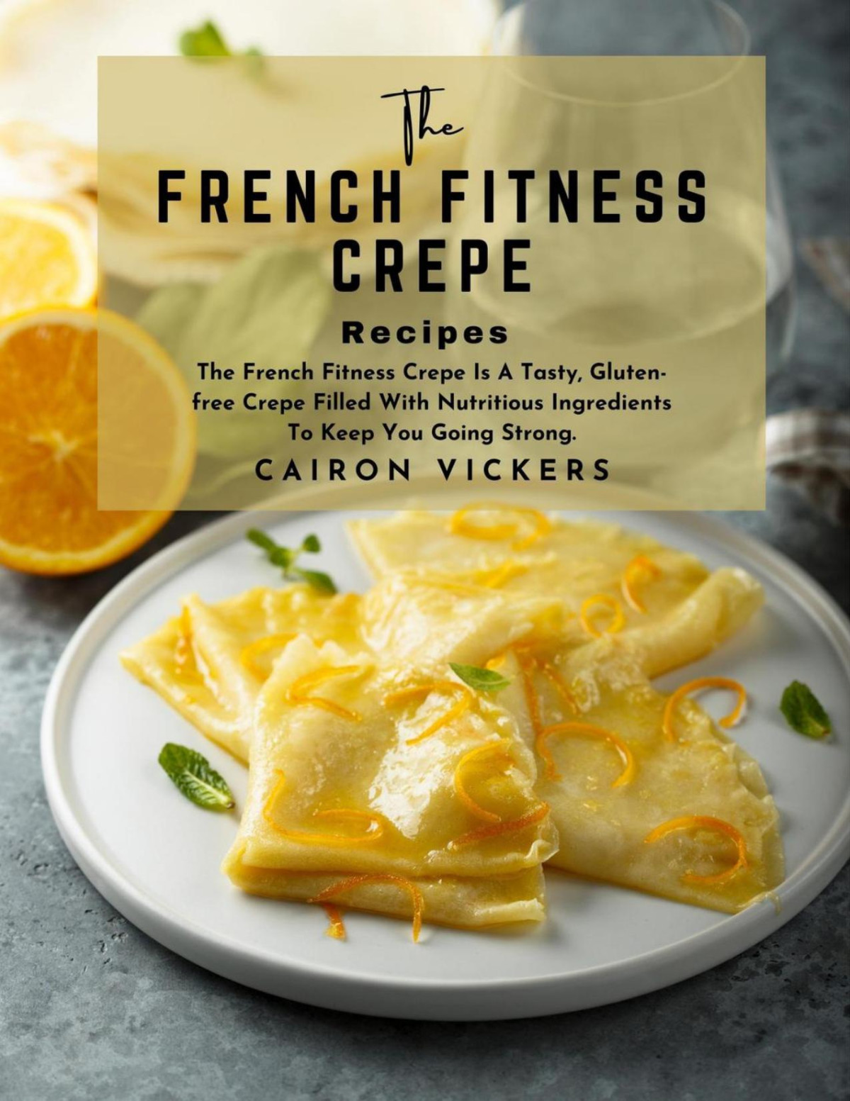 The French Fitness Crepe Recipe The French Fitness Crepe Is A Tasty Cairon Vickers