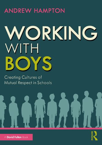 Working With Boys Creating Cultures Of Mutual Respect In Schools Andrew Hampton