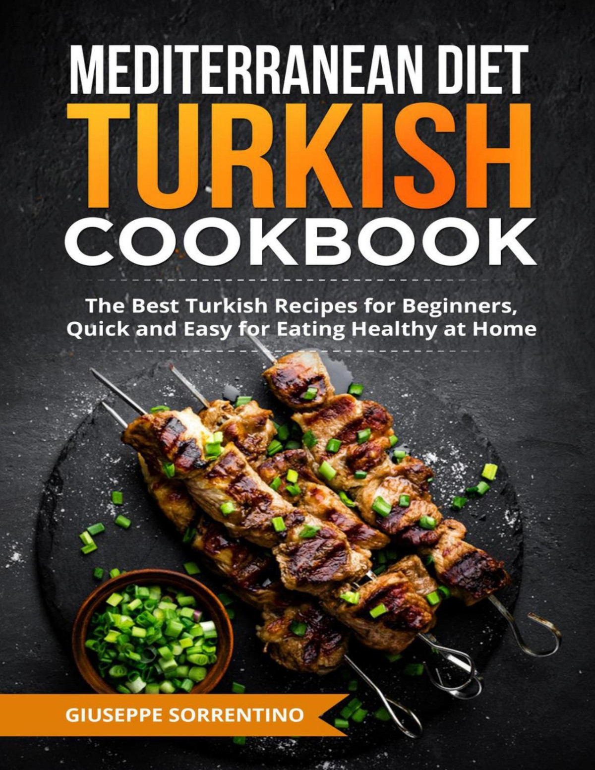Mediterranean Diet Turkish Cookbook The Best Turkish Recipes For Beginners Quick And Easy For Eating Healthy At Home Giuseppe Sorrentino