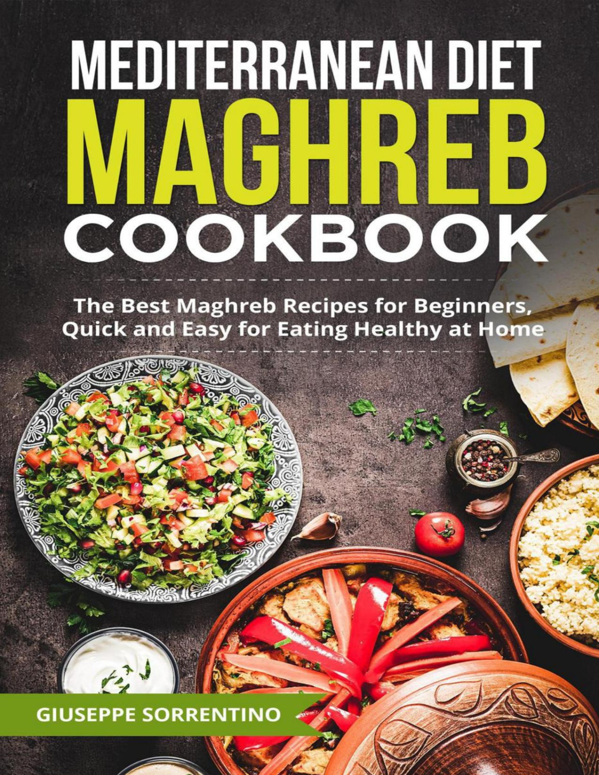 Mediterranean Diet Maghreb Cookbook The Best Maghreb Recipes For Beginners Quick And Easy For Eating Healthy At Home Giuseppe Sorrentino
