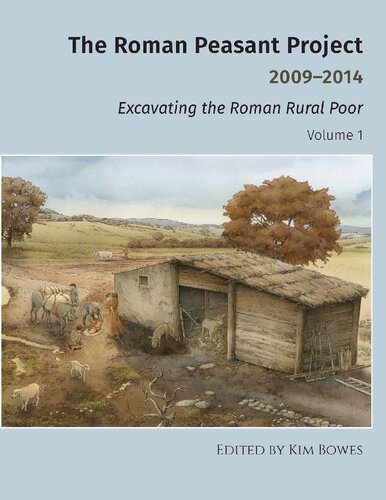 The Roman Peasant Project 20092014 Excavating The Roman Rural Poor Kim Bowes