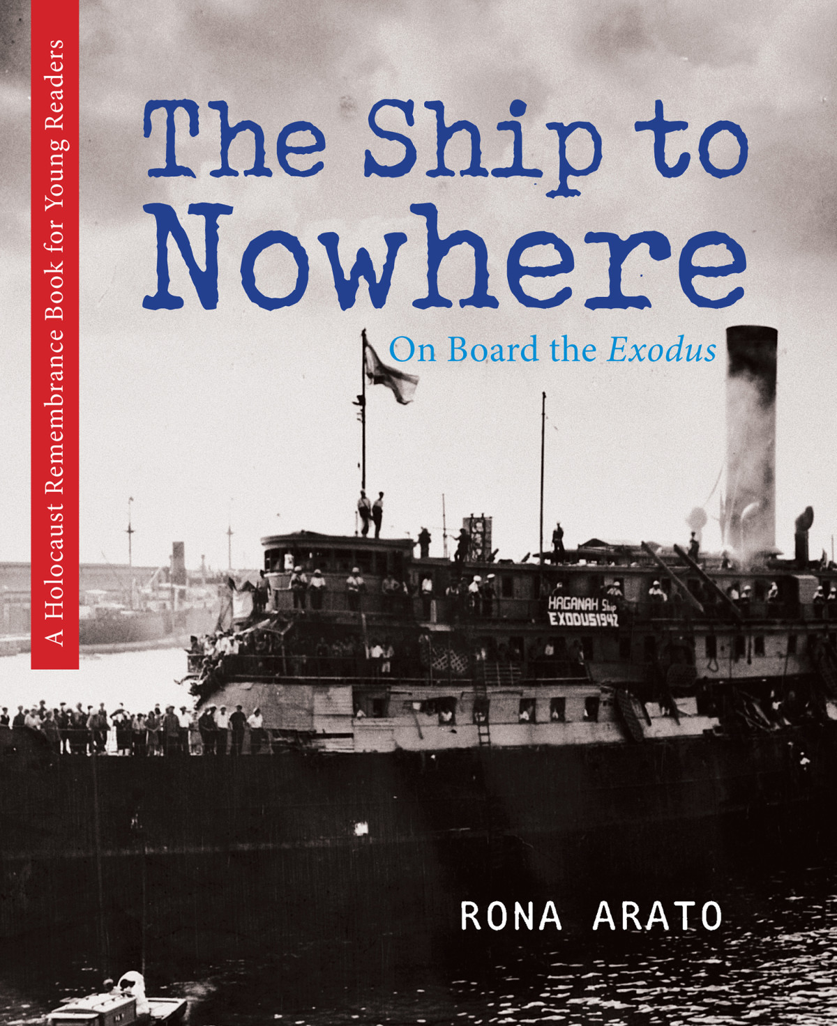 The Ship To Nowhere On Board The Exodus The Holocaust Remembrance Series For Young Readers 2016 16 Rona Arato