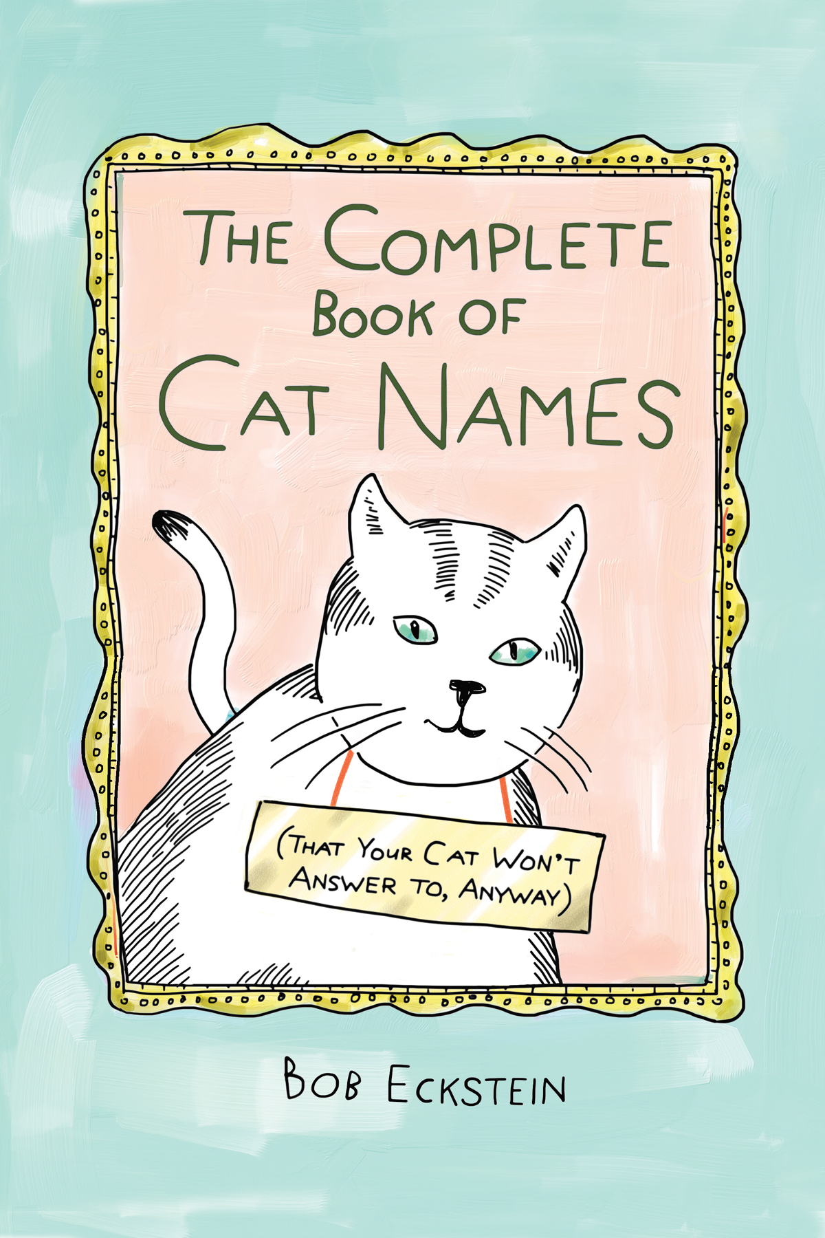 The Complete Book Of Cat Names Bob Eckstein