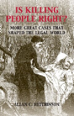Is Killing People Right More Great Cases That Shaped The Legal World Allan C Hutchinson