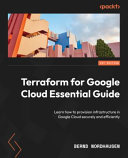 Terraform For Google Cloud Essential Guide Learn How To Provision Infrastructure In Google Cloud Securely And Efficiently 1st Edition Bernd Nordhausen
