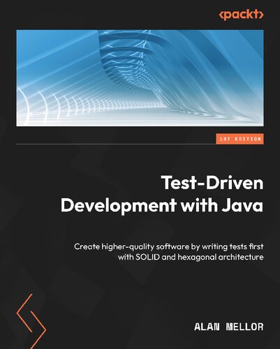 Testdriven Development With Java Create Higherquality Software By Writing Tests First With Solid And Hexagonal Architecture 1st Alan Mellor