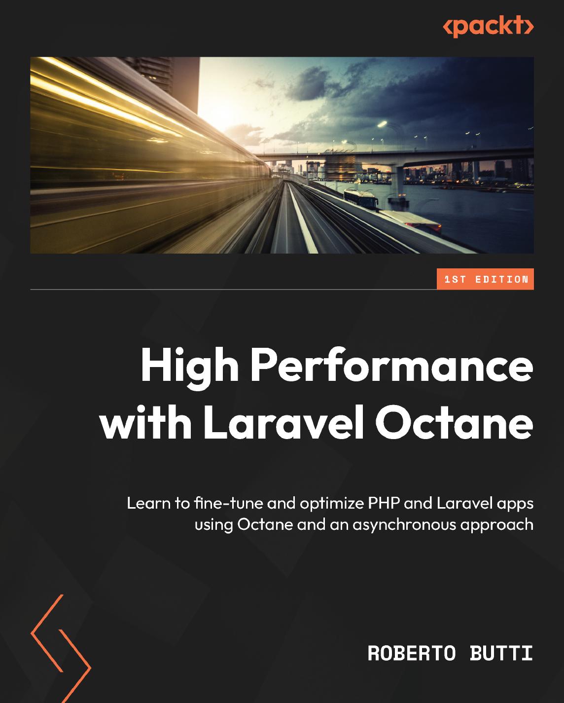High Performance With Laravel Octane Learn To Finetune And Optimize Php And Laravel Apps Using Octane And An Asynchronous Approach 1st Edition Roberto Butti