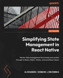 Simplifying State Management In React Native Master State Management From Hooks And Context Through To Redux Mobx Xstate Jotai And React Query 1st Edition Aleksandra Desmurslinczewska