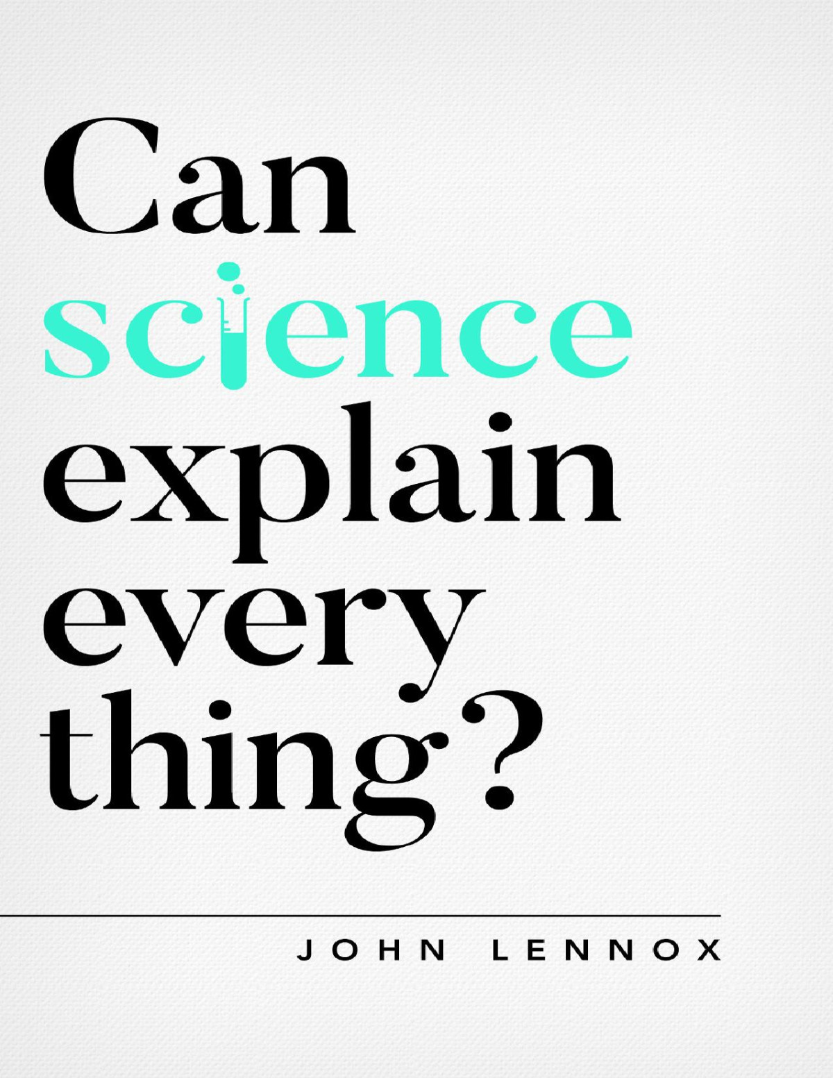 Can Science Explain Everything John Lennox