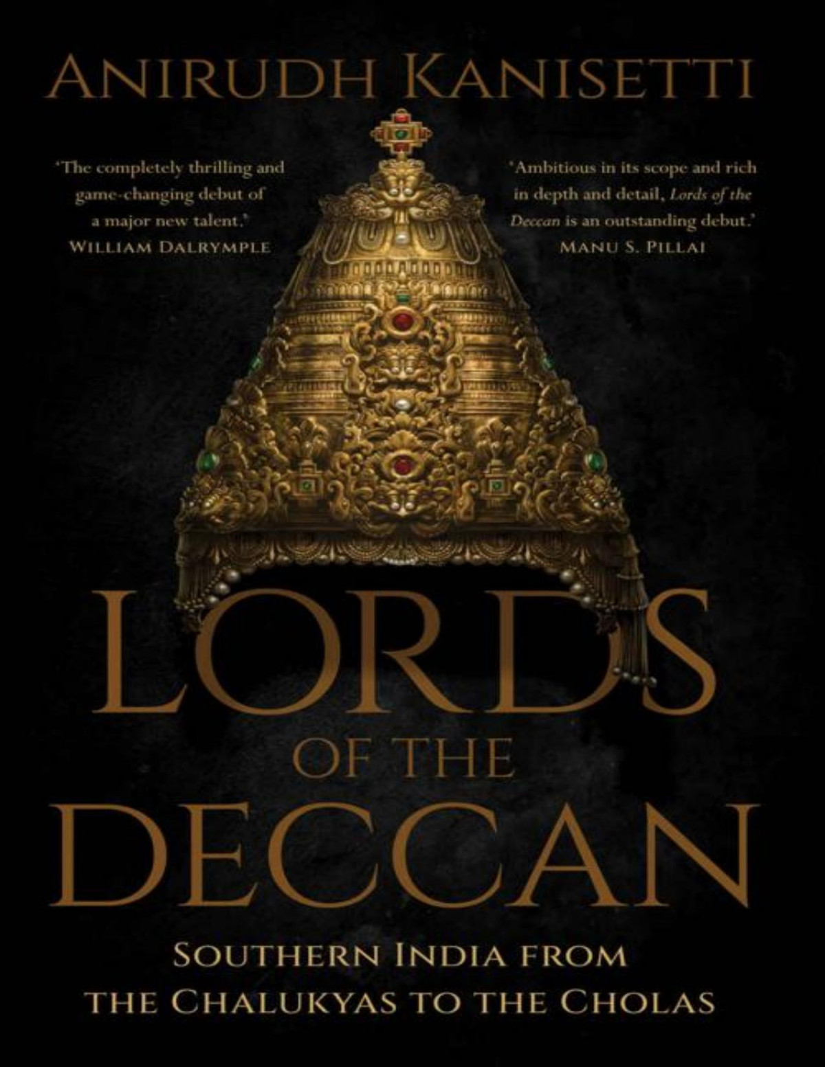 Lords Of The Deccan Southern India From The Chalukyas To The Cholas Anirudh Kanisetti