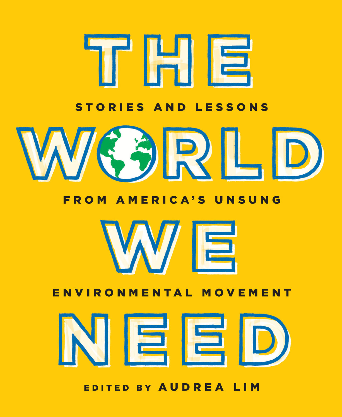 The World We Need Stories And Lessons From Americas Unsung Environmental Movement Audrea Lim
