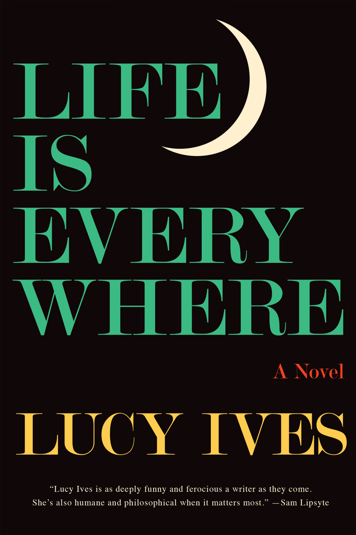 Life Is Everywhere Lucy Ives