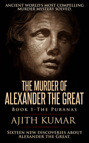 The Murder Of Alexander The Great Book 1 The Puranas Ajith Kumar