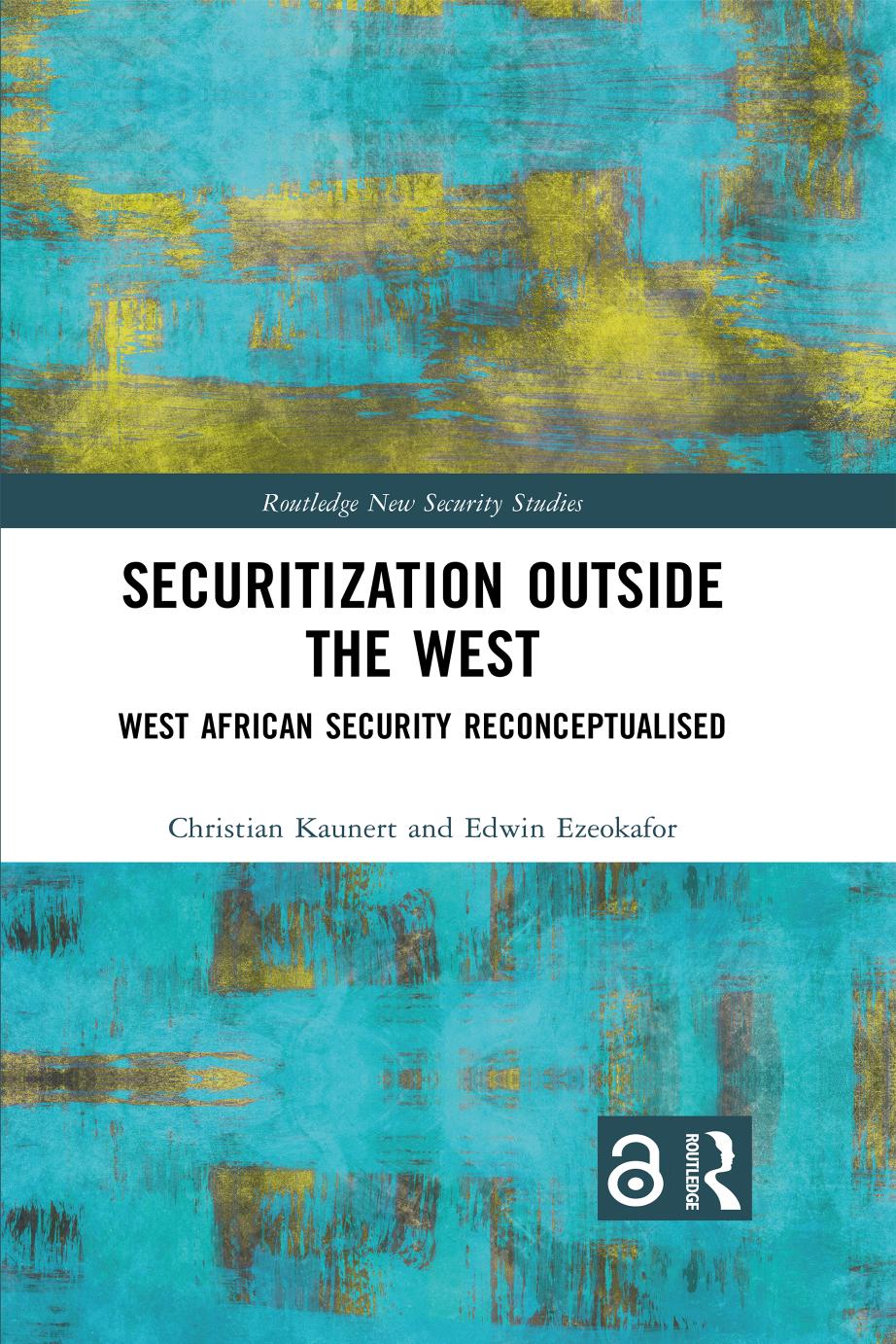 Securitization Outside The West West African Security Reconceptualised 1st Edition Christian Kaunert Edwin Ezeokafor