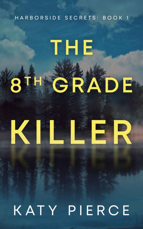The Eighthgrade Killer Harborside Secrets Book 1 Katy Pierce