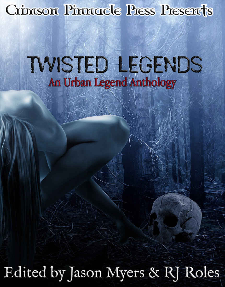 Twisted Legends An Urban Legends Anthology Jason Myers Rj Roles Jae Mazer Lance Dale Chris Puzak Pamela Morris Robb White Natasha Sinclair Ruthann Jagge Stephen Johnson