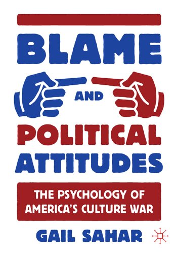 Blame And Political Attitudes The Psychology Of Americas Culture War Gail Sahar